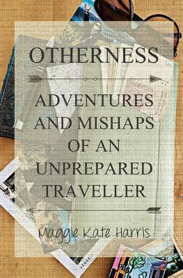 Otherness: Adventures and Mishaps of an Unprepa... 1533651035 Book Cover