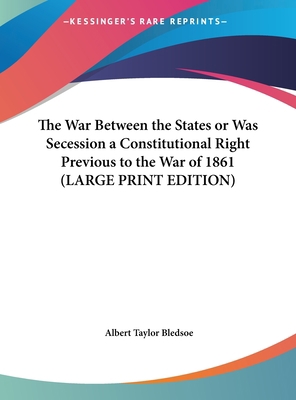 The War Between the States or Was Secession a C... [Large Print] 1169833381 Book Cover