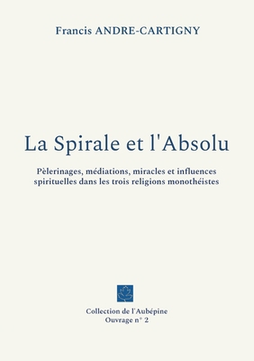 La Spirale et l'Absolu: Pèlerinages, médiations... [French] 2322450227 Book Cover