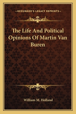 The Life And Political Opinions Of Martin Van B... 1163623695 Book Cover