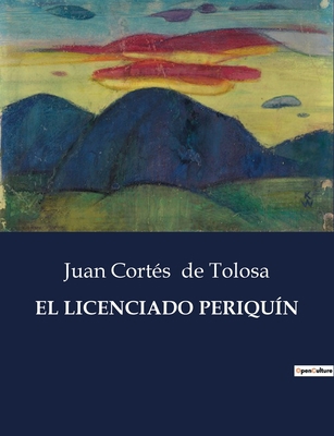 El Licenciado Periquín: Una exploración de las ... [Spanish] B0C2Y61Q67 Book Cover