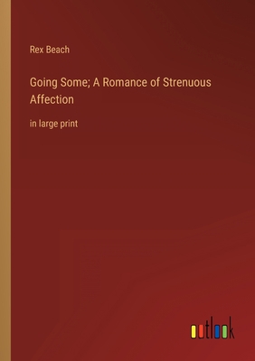 Going Some; A Romance of Strenuous Affection: i... 3368353683 Book Cover