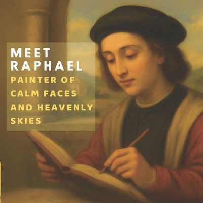 Meet Raphael: Painter of Calm Faces and Heavenl... B0FHFRS9SG Book Cover