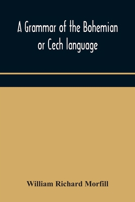 A Grammar Of The Bohemian Or Cech Language 9354170897 Book Cover