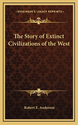 The Story of Extinct Civilizations of the West 1163332577 Book Cover