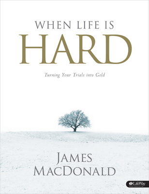 When Life Is Hard - Member Book: Turning Your T... 1415869251 Book Cover