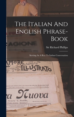 The Italian And English Phrase-book: Serving As... B0BN8Z67B9 Book Cover