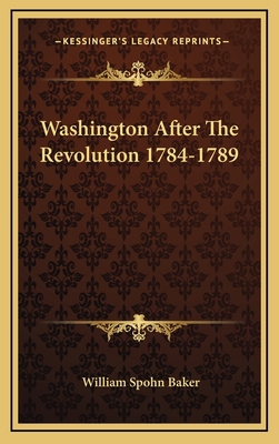 Washington After The Revolution 1784-1789 1163394270 Book Cover