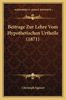 Beitrage Zur Lehre Vom Hypothetischen Urtheile ... [German] 1168327016 Book Cover