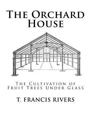 The Orchard House: The Cultivation of Fruit Tre... 1717317464 Book Cover