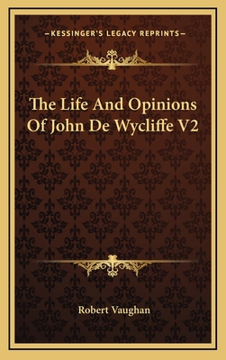 The Life and Opinions of John de Wycliffe V2 1163465011 Book Cover