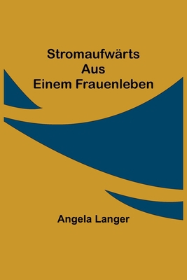 Stromaufwärts: Aus einem Frauenleben [German] 9356708886 Book Cover