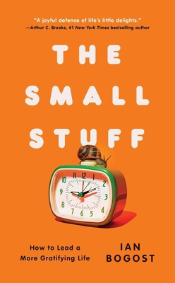 The Small Stuff: How to Lead a More Gratifying ... 1668062631 Book Cover