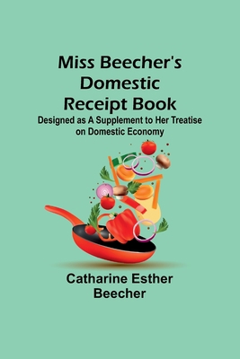 Miss Beecher's Domestic Receipt Book; Designed ... 9357729453 Book Cover