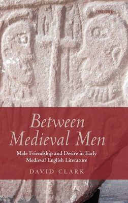 Between Medieval Men: Male Friendship and Desir... 0199558159 Book Cover