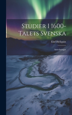 Studier I 1600-Talets Svenska: Anteckningar [Swedish] 1021084646 Book Cover