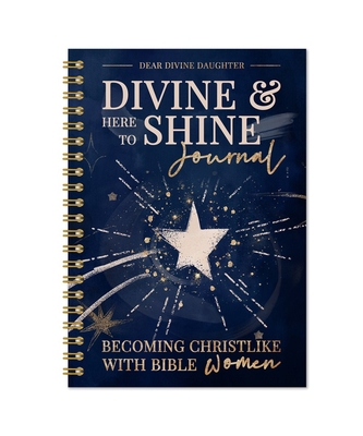 Divine & Here to Shine: Becoming Christlike wit... 1462144659 Book Cover