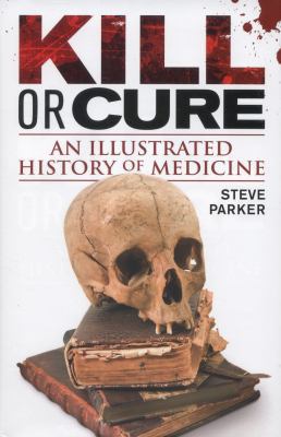 Kill or Cure: An Illustrated History of Medicine B00FRT0CFW Book Cover