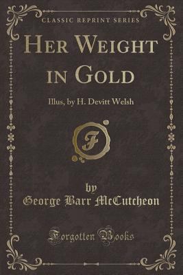 Her Weight in Gold: Illus, by H. Devitt Welsh (... 1331120047 Book Cover