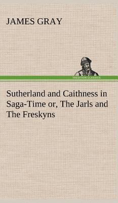 Sutherland and Caithness in Saga-Time or, The J... 384916411X Book Cover