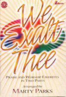 We Exalt Thee: Praise and Worship Favorites in ... 0834199947 Book Cover