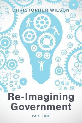 Re-Imagining Government: Part 1: Governments Ov... 1773706969 Book Cover