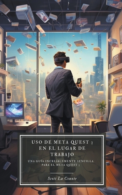 Uso de Meta Quest 3 en el lugar de trabajo: Una... [Spanish] B0CMMYLLQ4 Book Cover
