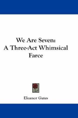 We Are Seven: A Three-Act Whimsical Farce 1432634062 Book Cover