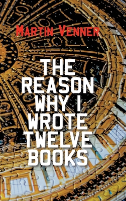The Reason Why I Wrote Twelve Books 1803692502 Book Cover