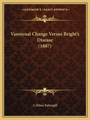 Vasorenal Change Versus Bright's Disease (1887) 1165150573 Book Cover