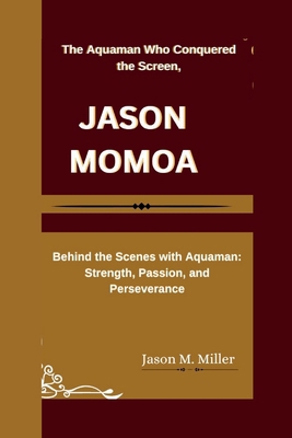 Jason Momoa: The Aquaman Who Conquered the Scre...            Book Cover