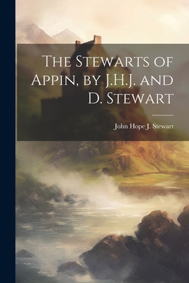 The Stewarts of Appin, by J.H.J. and D. Stewart 1021169676 Book Cover