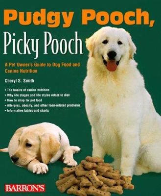 Pudgy Pooch, Picky Pooch: A Pet Owner's Guide t... 0764102893 Book Cover