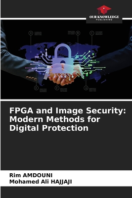 FPGA and Image Security: Modern Methods for Dig... 6209310664 Book Cover