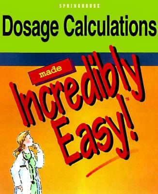 Dosage Calculations Made Incredibly Easy! 0874349044 Book Cover