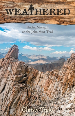 Weathered: Finding Strength on the John Muir Trail 173759000X Book Cover