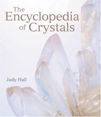 The Encyclopedia of Crystals. Judy Hall 1841813141 Book Cover