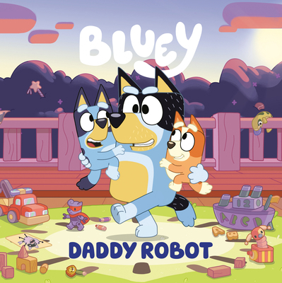 Bluey: Daddy Robot 0593755073 Book Cover