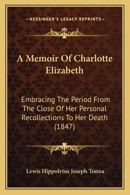 A Memoir Of Charlotte Elizabeth: Embracing The ... 1165260034 Book Cover