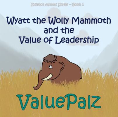 Wyatt the Wolly Mammoth and the Value of Leadership : ValuePalz