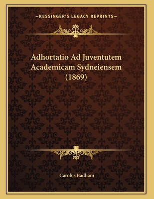 Adhortatio Ad Juventutem Academicam Sydneiensem... [Latin] 1167350626 Book Cover