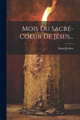 Mois Du Sacré-coeur De Jésus... [French] 1022286889 Book Cover