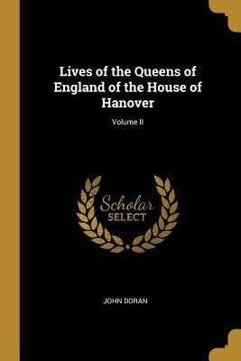 Lives of the Queens of England of the House of ... 0469309512 Book Cover