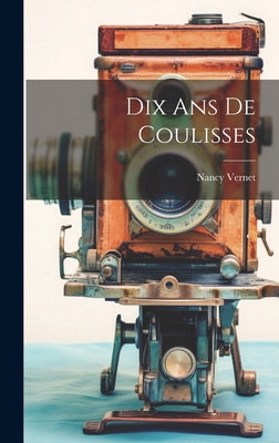 Dix Ans De Coulisses [French] 1021002933 Book Cover