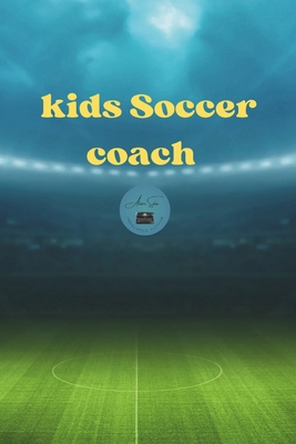 Kids Soccer Coach B0DKK1QJLH Book Cover