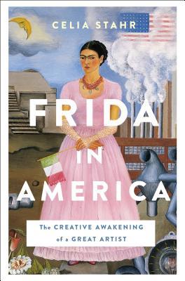 Frida in America: The Creative Awakening of a G... 1250113385 Book Cover