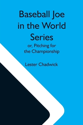 Baseball Joe In The World Series; Or, Pitching ... 9354590594 Book Cover