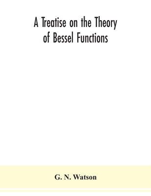 A treatise on the theory of Bessel functions 9354151590 Book Cover