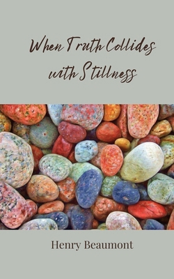 When Truth Collides with Stillness 3690806720 Book Cover