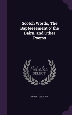 Scotch Words, The Bapteesement o' the Bairn, an... 1359415246 Book Cover